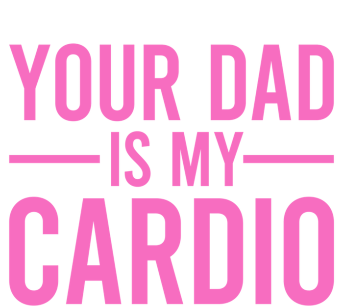 Your Dad Is My Cardio Funny Saying Gift Tall Long Sleeve T-Shirt