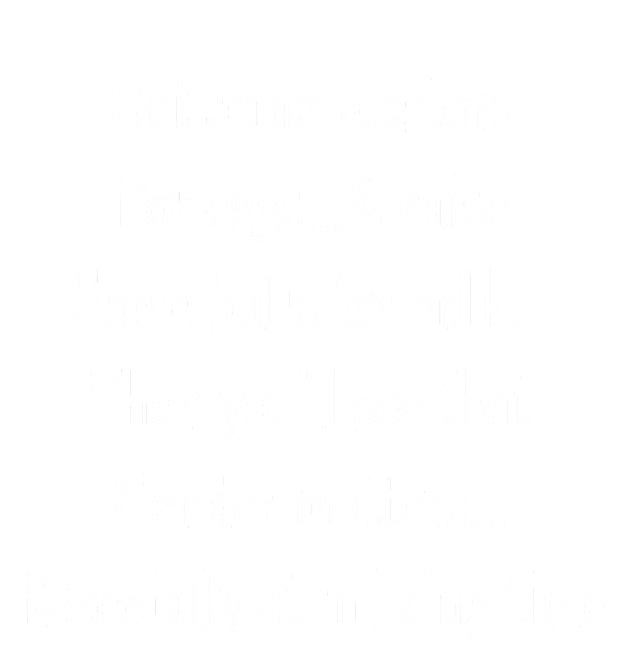 Get Some Roosters For Eggs And Raise Some Bulls For Milk T-Shirt