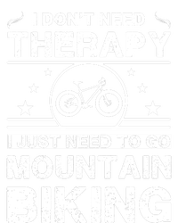 I DonT Need Therapy. I Just Need To Go Mountain Biking Women's T-Shirt