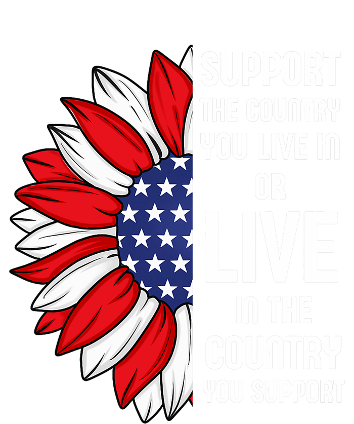 Support The Country You Live In Or Live In Where You Support T-Shirt