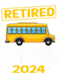 Retired 2024 Not My Problem Anymore School Bus Driver T-Shirt