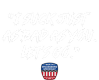 I Suck Just As Bad As You LetS Go T-Shirt