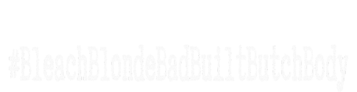 Bleach Blonde Bad Built Butch Body T-Shirt