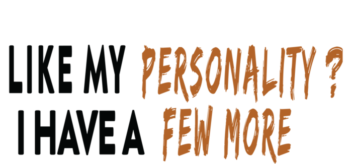 Funny Quote Like My Personality I Have A Few More Humor Meaningful Gift Full Zip Hoodie