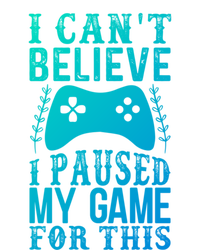 Funny Gamer CanT Believe I Paused My Game For This Gaming Funny Gift T-Shirt