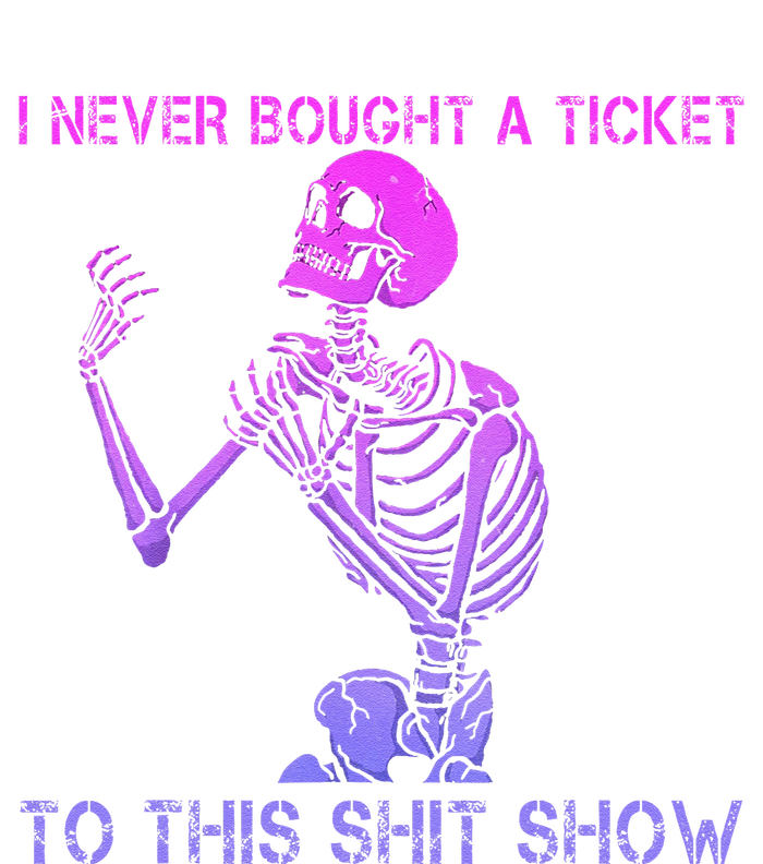 Skeleton I Never Bought A Ticket To This Shit Show Premium Hoodie