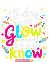 Today You Will Glow When You Show What You Know Test Teacher Kids Sweatshirt