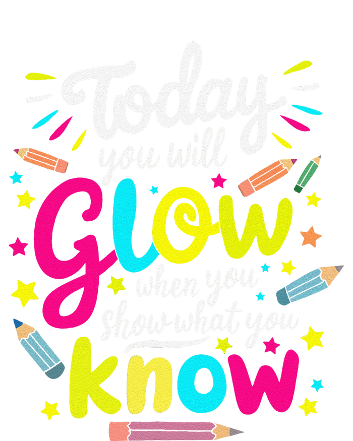 Today You Will Glow When You Show What You Know Test Teacher Kids Sweatshirt