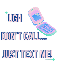 Ugh DonT Call Just Text Me! T-Shirt