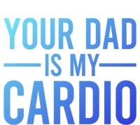 Your Dad Is My Cardio Funny Saying Gift Mousepad