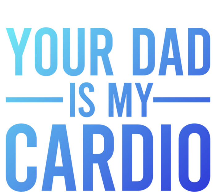 Your Dad Is My Cardio Funny Saying Gift Mousepad