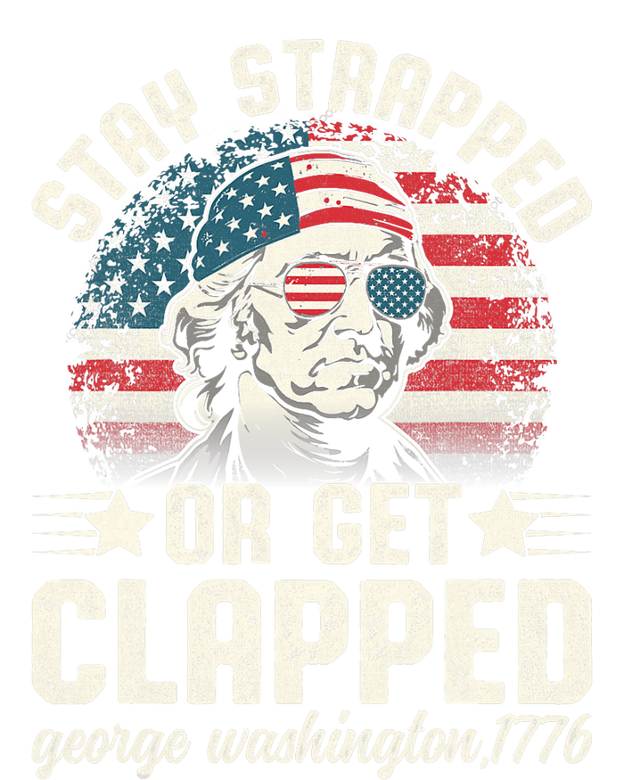 George Washington 4th Of July Stay Strapped Or Get Clapped Poster