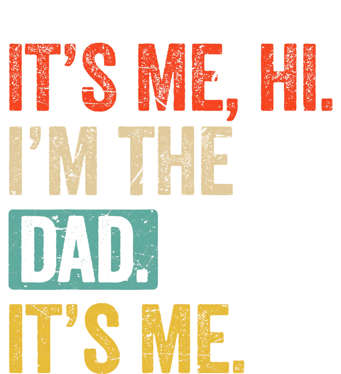 FatherS Day Funny Its Me Hi IM The Dad Its Me T-Shirt