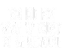 You Did Not Wake Up Today To Be Mediocre Workout Lifting Gym Gift T-Shirt