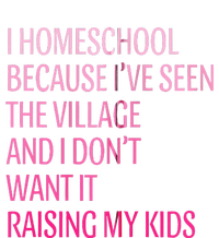 I Homeschool Because I’Ve Seen The Village Homeschool Mom T-Shirt