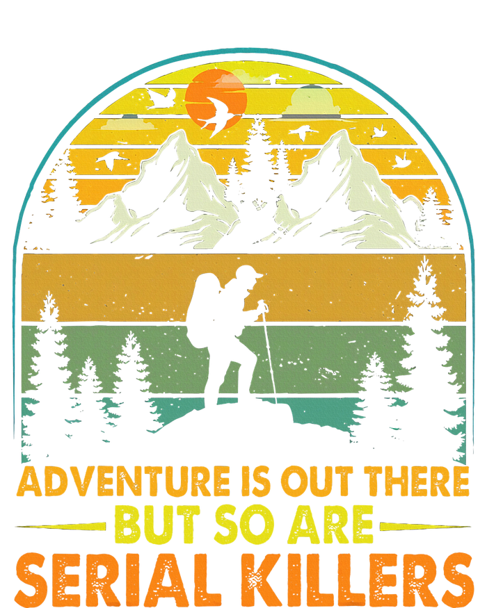 Camping Adventure Is Out There But So Are Serial Killers Sweatshirt Cinch Pack Bag