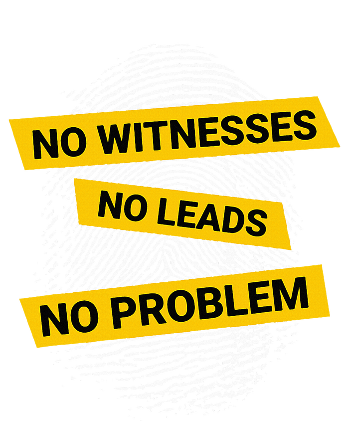 No Witnesses No Leads No Problem Women's T-Shirt