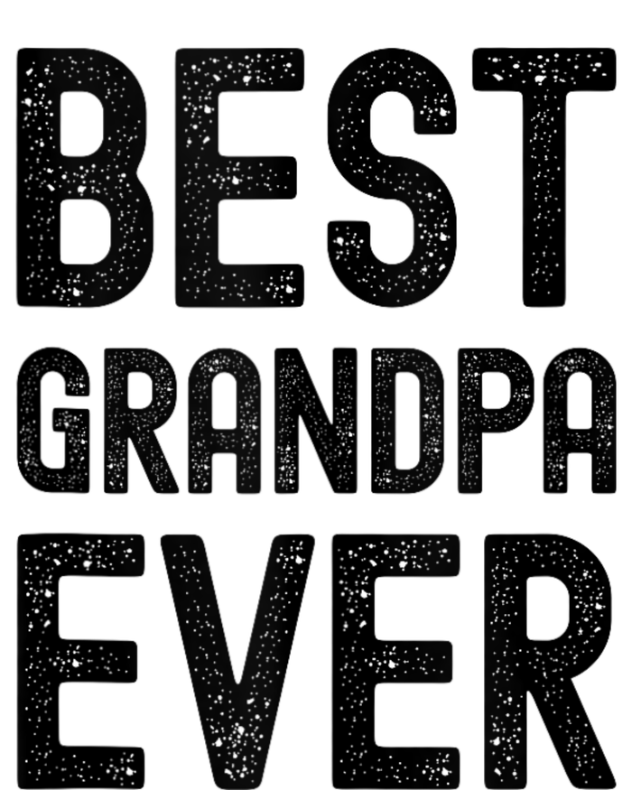 Best Grandpa Ever FatherS Day Saying For The Best Grandad T-Shirt