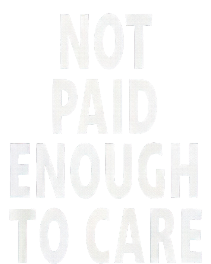 Funny Sarcastic Saying Not Paid Enough To Care Co Worker Women's T-Shirt