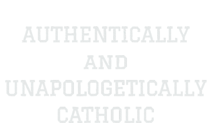 Authentically And Unapologetically Catholic Christian Faith T-Shirt