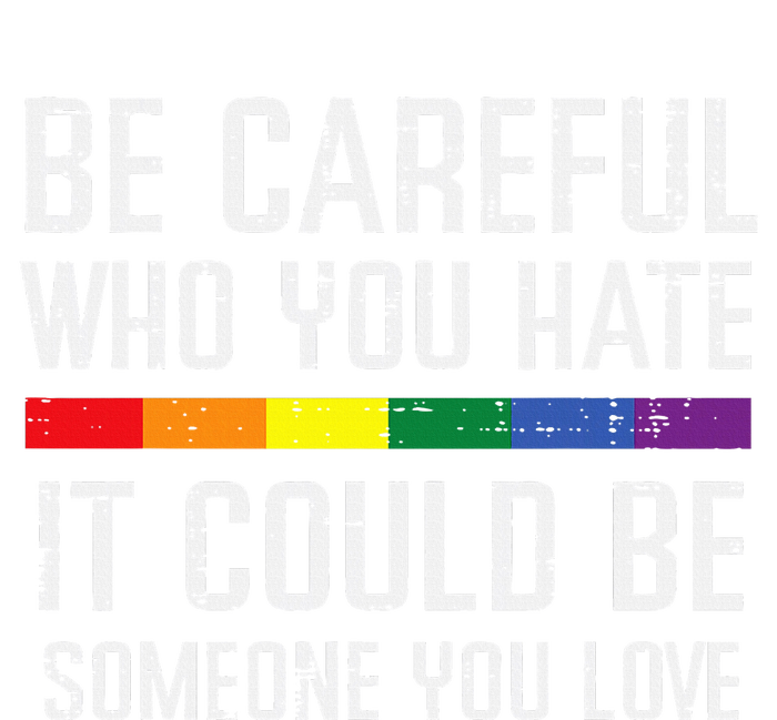 Gay Careful Who You Hate Rainbow Pride Flag Lgbtq T-Shirt