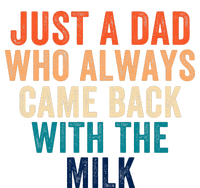 Just A Dad Who Always Came Back With The Milk Funny Dad Best Dad Ever T-Shirt