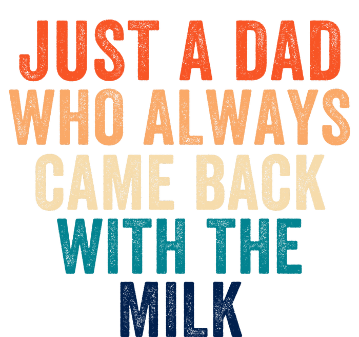 Just A Dad Who Always Came Back With The Milk Funny Dad Best Dad Ever T-Shirt