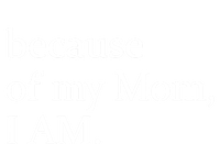 Because Of My Mom I Am Cute Gift T-Shirt