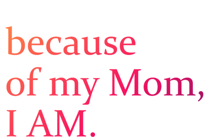 Because Of My Mom I Am Cute Gift Bumper Sticker