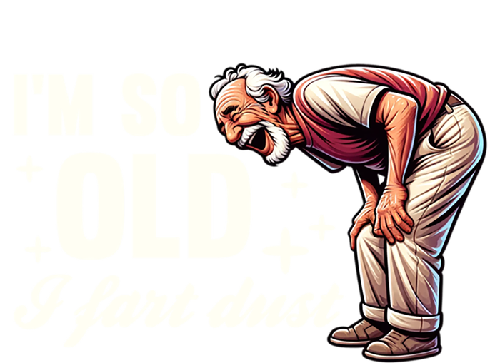 Funny Old IM So Old I Fart Dust Retired Gag Design Gift T-Shirt