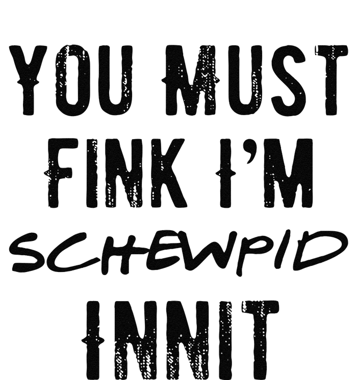 You Must Fink IM Schewpid Innit Funny British Accent Quote T-Shirt