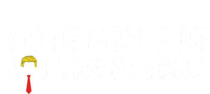 Vote For Joe Not The Psycho Toddler T-Shirt