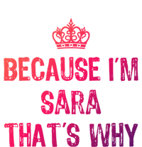 Because IM Sara ThatS Why Funny S Gift Great Gift T-Shirt