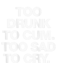 Too Drunk To Cum Too Sad To Cry Women's Perfect Tri Rocker Tank