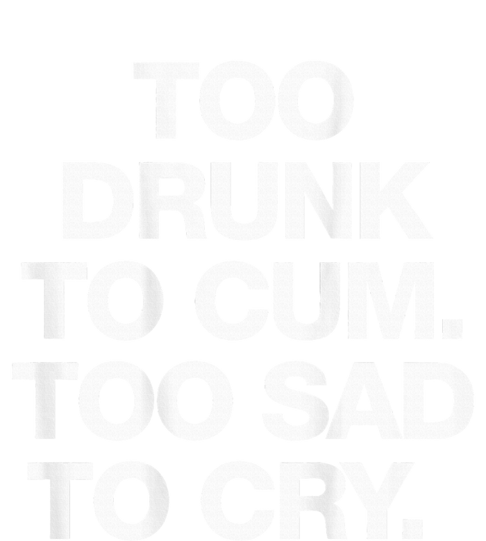 Too Drunk To Cum Too Sad To Cry Women's Perfect Tri Rocker Tank