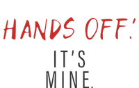 Hands Off ItS Mine Funny Trending Quote Cropped Pullover Crew