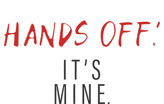 Hands Off ItS Mine Funny Trending Quote Cropped Pullover Crew