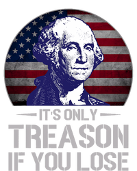 ItS Only Treason If You Lose 4th Of July George Washington T-Shirt