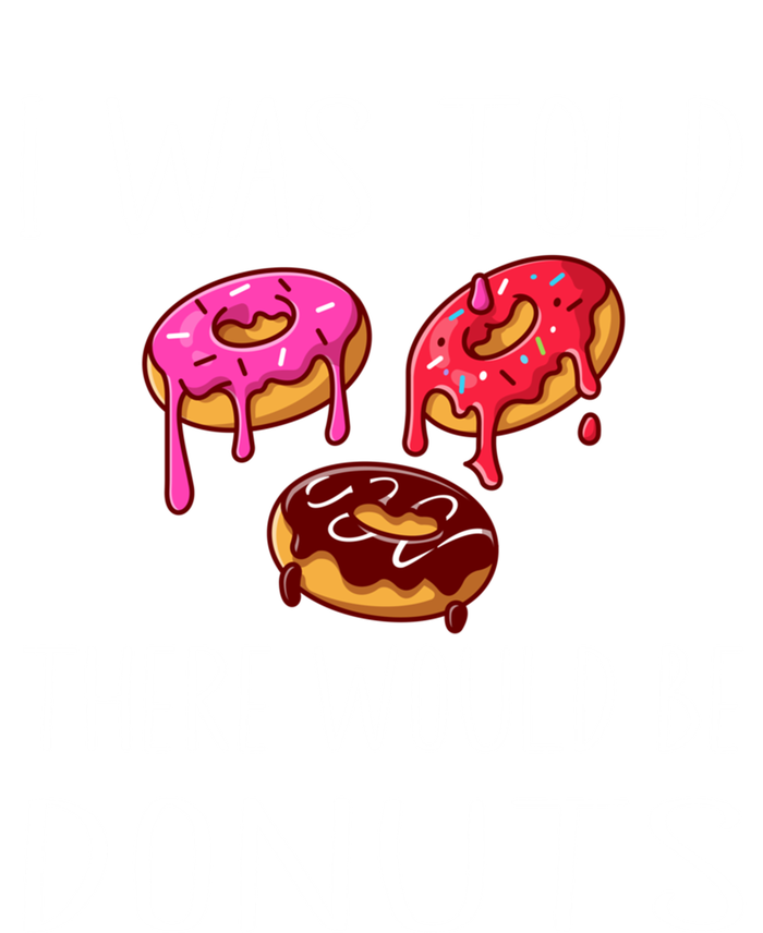 I Was Told There Would Be Donuts Doughnut Dessert Gift V-Neck T-Shirt