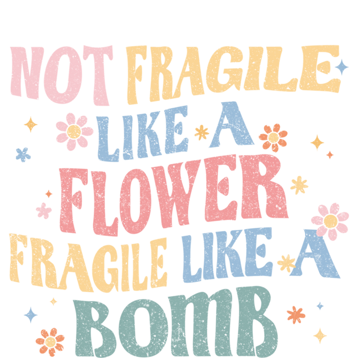 Not Fragile Like A Flower Fragile Like A Bomb Retro Vintage Gift T-Shirt