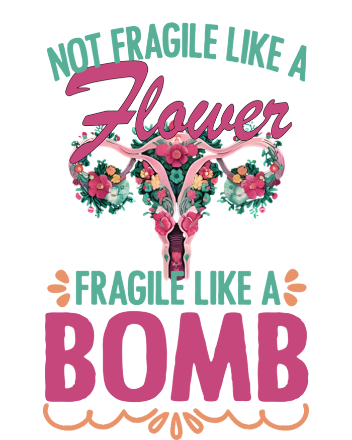 Not Fragile Like A Flower Fragile Like A Bomb Funny Quotes Gift T-Shirt