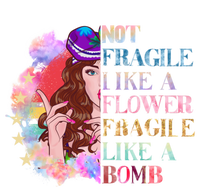 Funny Not Fragile Like A Flower Fragile Like A Bomb Funny Gift T-Shirt