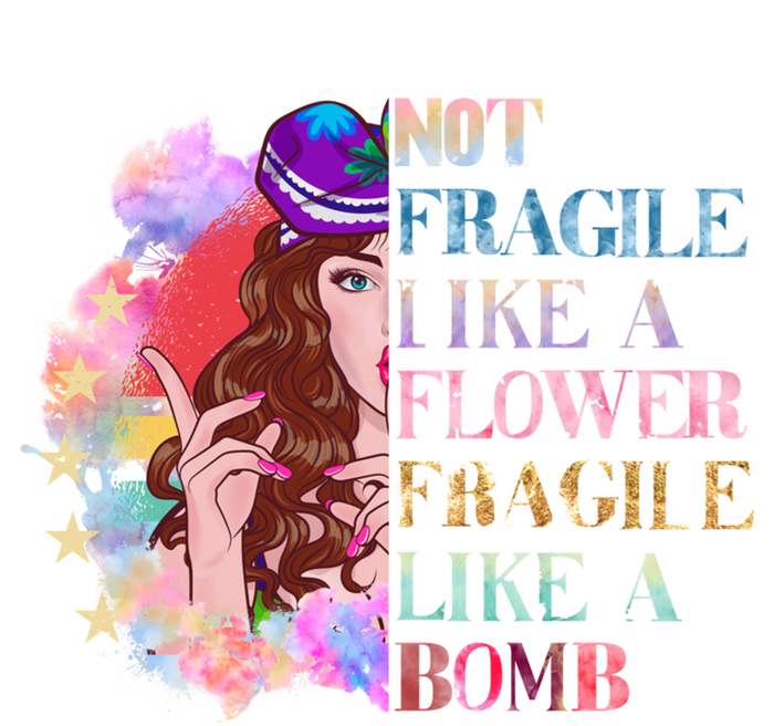 Funny Not Fragile Like A Flower Fragile Like A Bomb Funny Gift T-Shirt