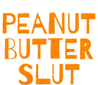 Peanut Butter Slut Funny Sarcastic Peanut Butter Lover Meaningful Gift Toddler T-Shirt