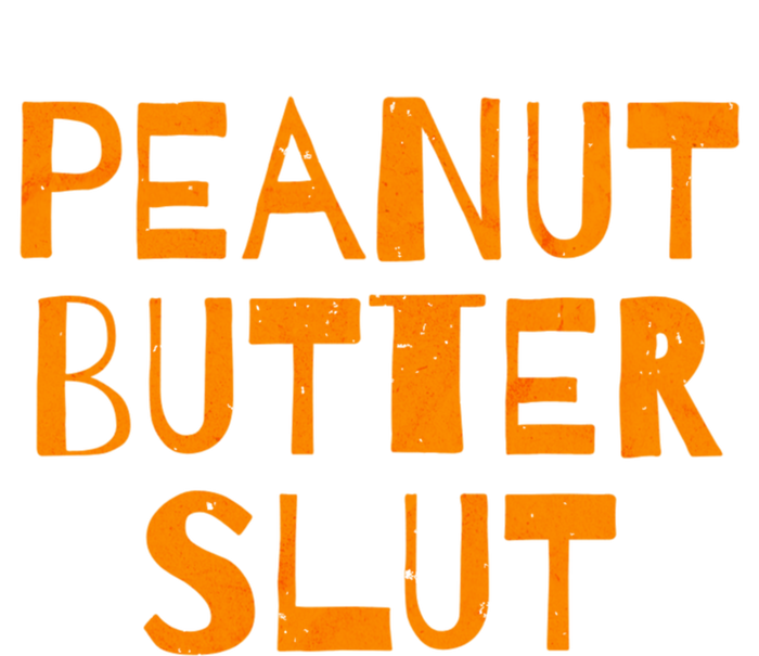 Peanut Butter Slut Funny Sarcastic Peanut Butter Lover Meaningful Gift Toddler T-Shirt