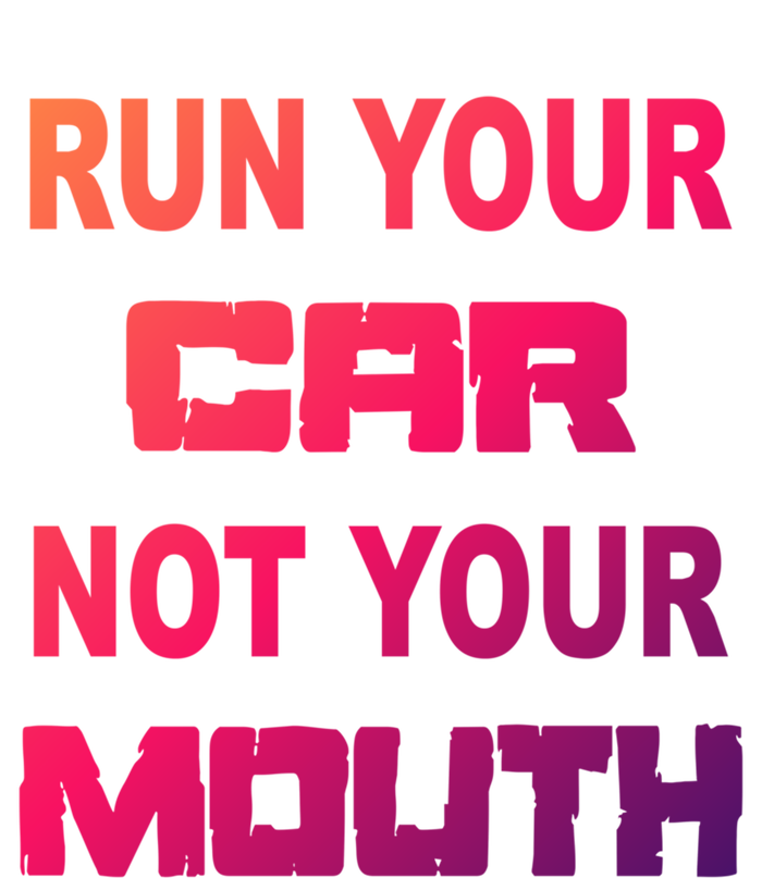 Run Your Car Not Your Mouth Gift Street Outlaws Racing T-Shirt