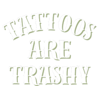 Tattoos Are Trashy Funny Sarcastic Joke T-Shirt