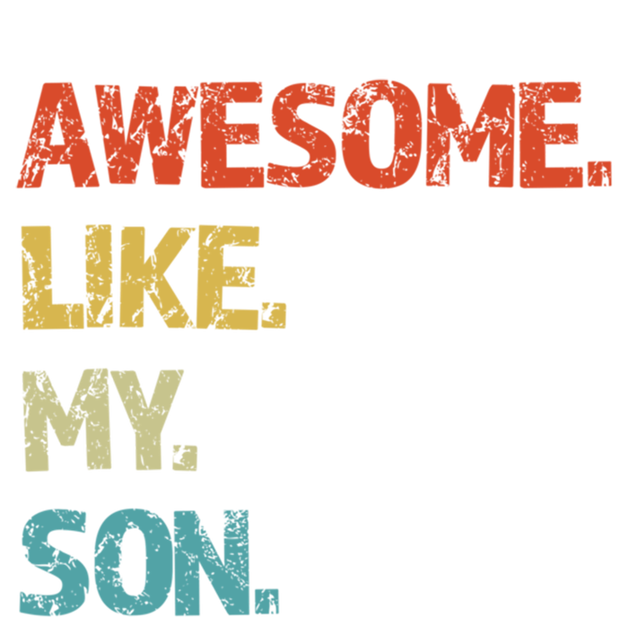 Awesome Like My Son Family Reunion Funny Dad FatherS Day Cool Gift T-Shirt