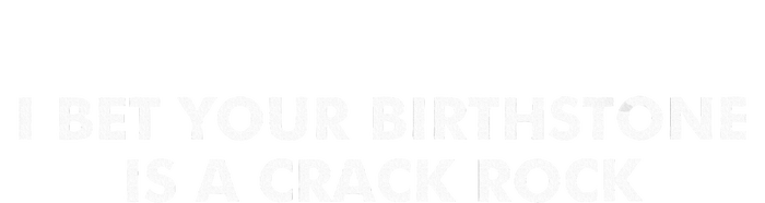 I Bet Your Birthstone Is A Crack Rock T-Shirt