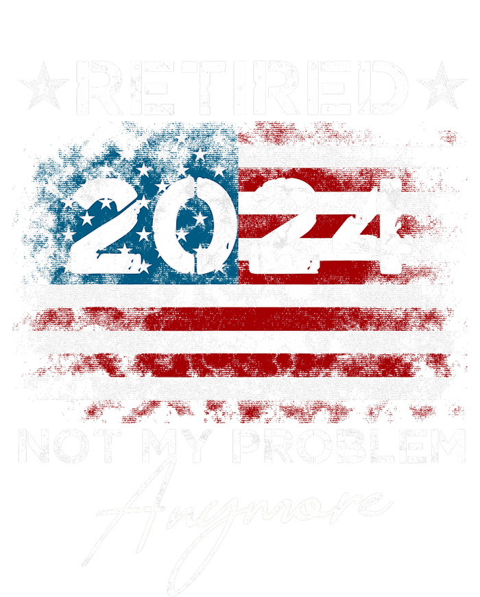 Vintage Retired 2024 Not My Problem Anymore American Flag T-Shirt